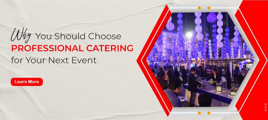 Why You Should Choose Professional Catering for Your Next Event