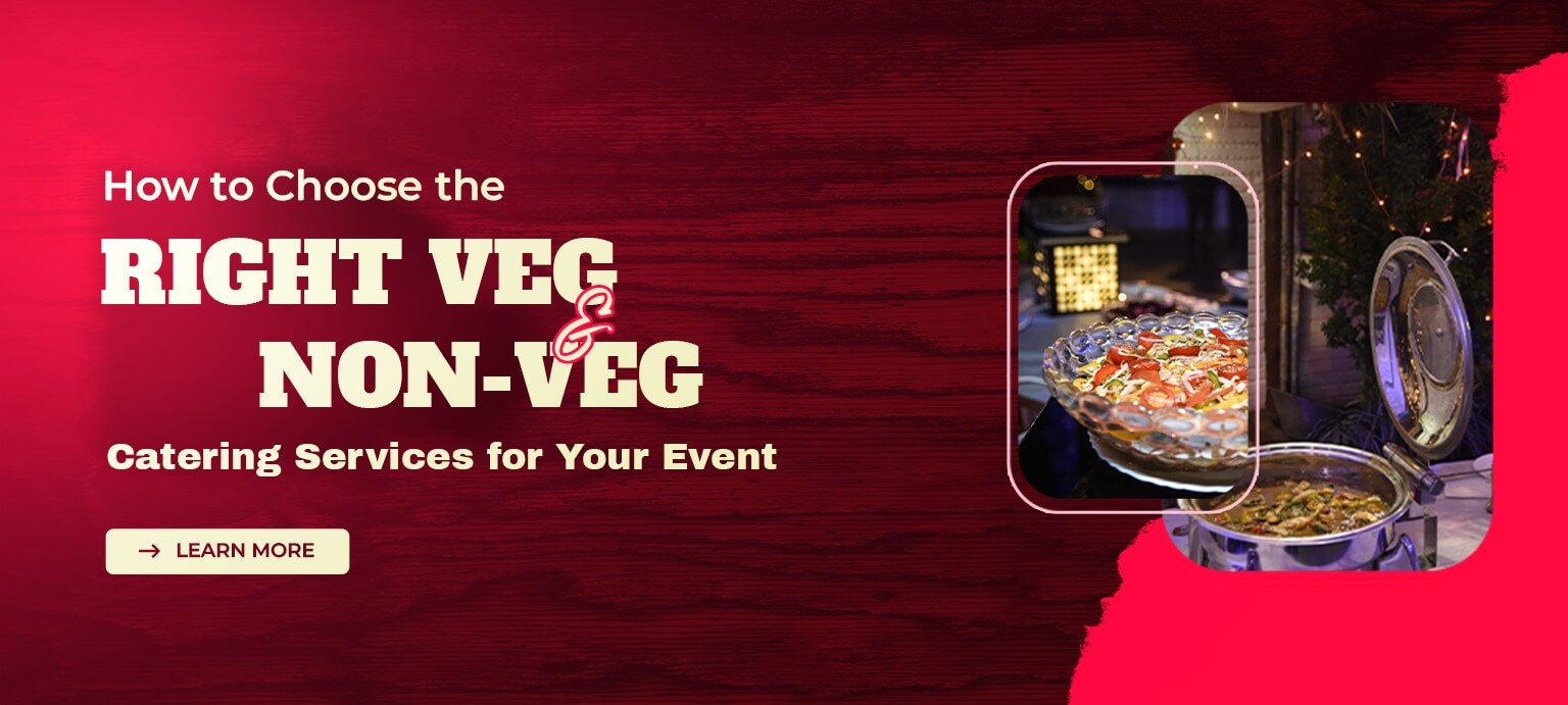 How to Choose the Right Veg and Non-Veg Catering Services for Your Event