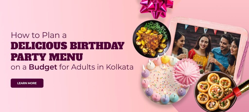 How to Plan a Delicious Birthday Party Menu on a Budget for Adults in Kolkata