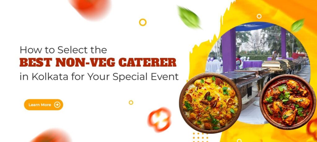 How to Select the Best Non-Veg Caterer in Kolkata for Your Special Event