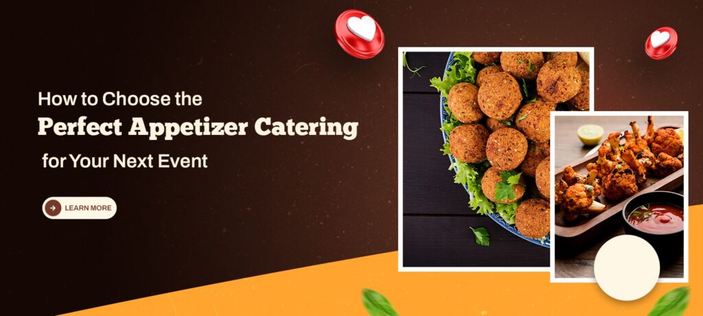 How to Choose the Perfect Appetizer Catering for Your Next Event