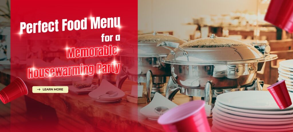 Perfect Food Menu for a Memorable Housewarming Party