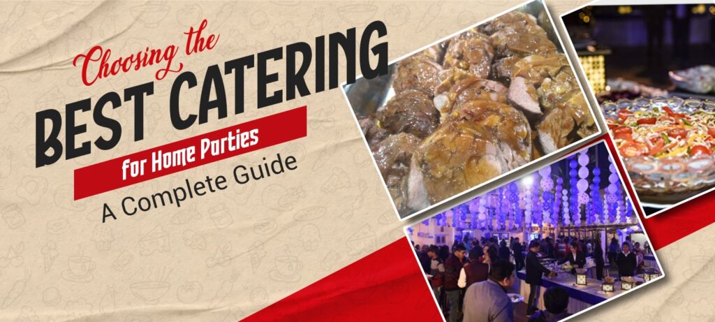 Choosing the Best Catering for Home Parties A Complete Guide