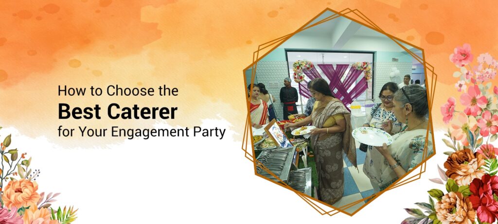 How to Choose the Best Caterer for Your Engagement Party