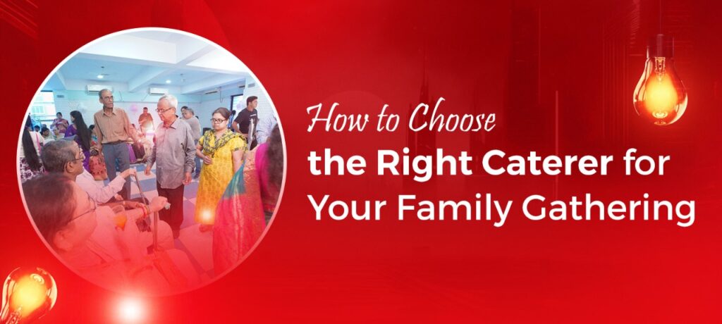 How to Choose the Right Caterer for Your Family Gathering