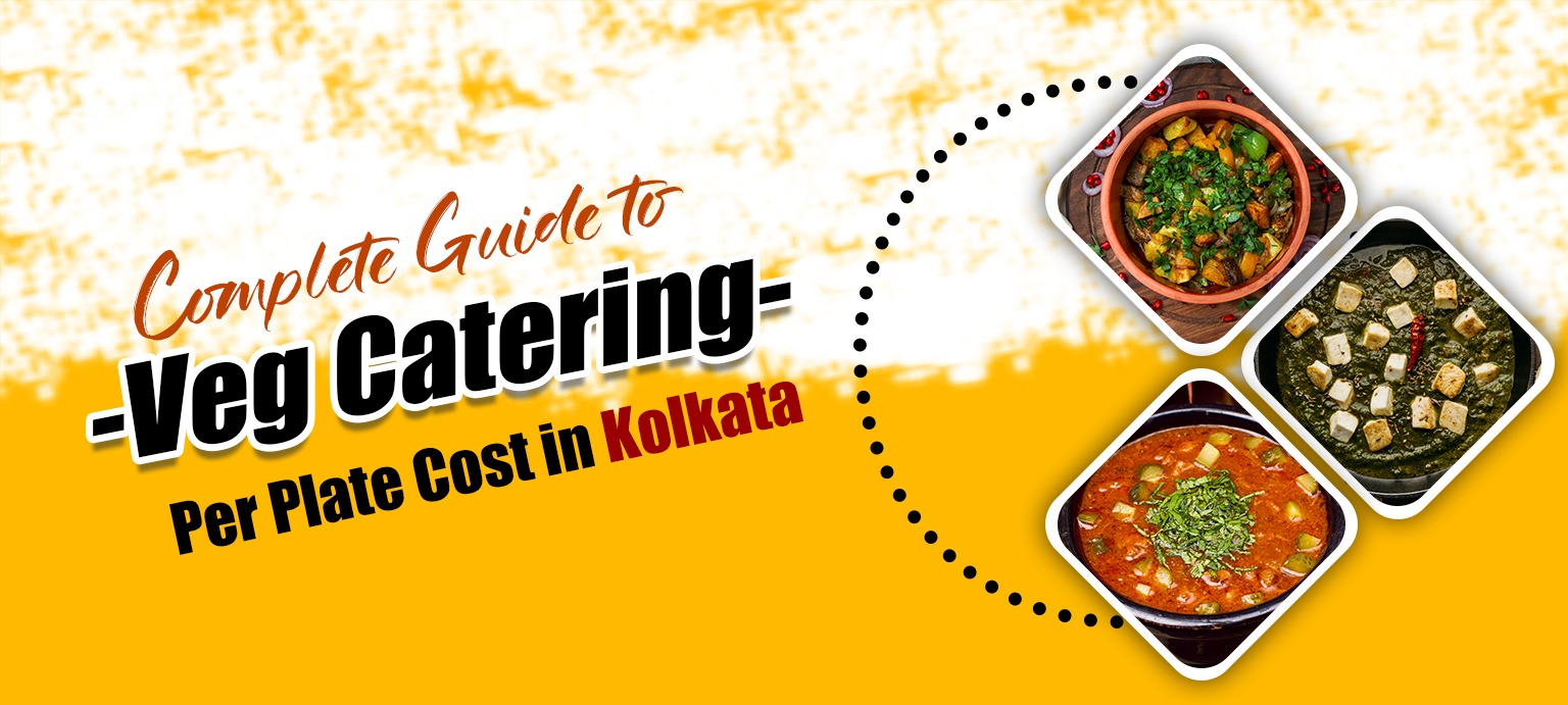 Complete Guide to Veg Catering Per Plate Cost in Kolkata