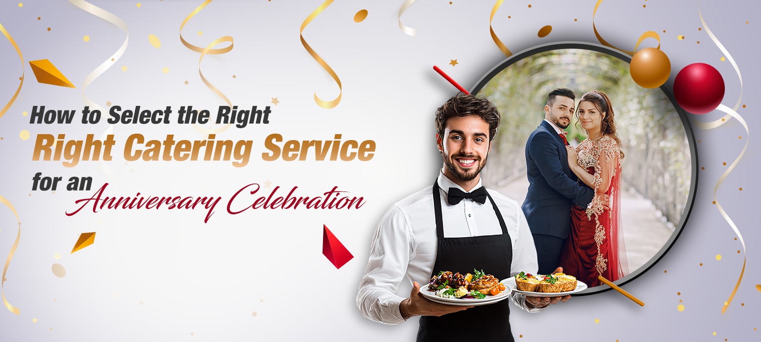 How to Select the Right Catering Service for an Anniversary Celebration