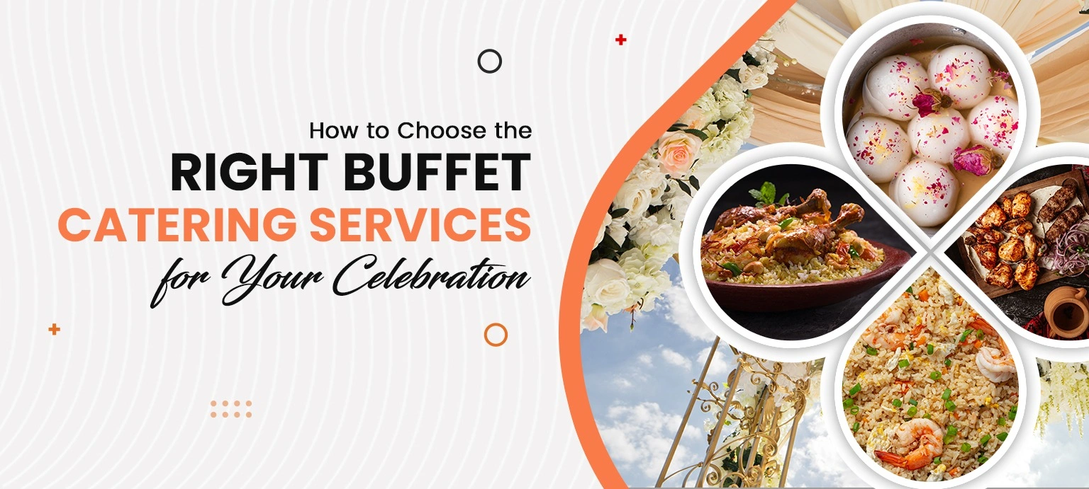 How to Choose the Right Buffet Catering Services for Your Celebration