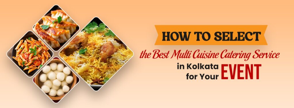 How to Select the Best Multi Cuisine Catering Service in Kolkata for Your Event