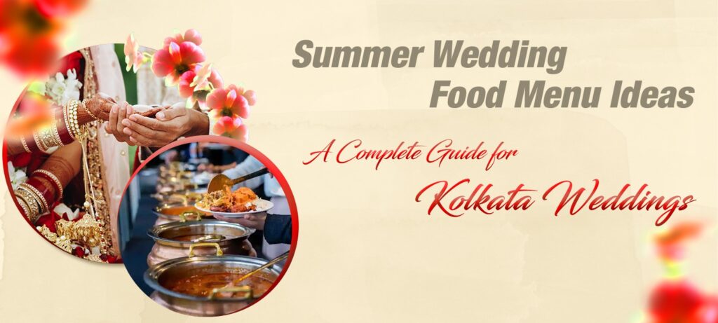 Summer Wedding Food Menu Ideas A Complete Guide for Kolkata Weddings