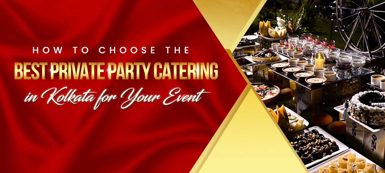 How to Choose the Best Private Party Catering in Kolkata for Your Event