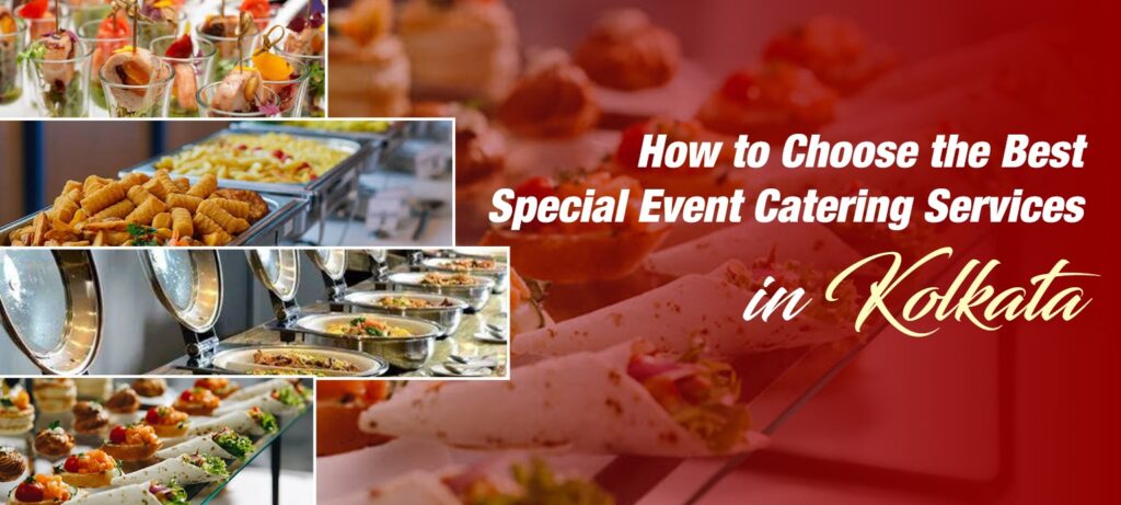 How to Choose the Best Special Event Catering Services in Kolkata