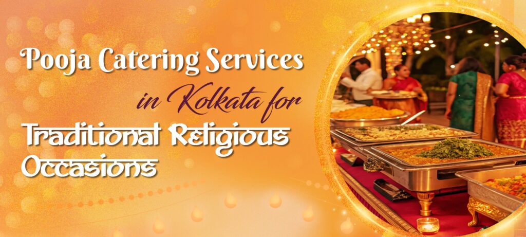 Pooja Catering Services in Kolkata for Traditional Religious Occasions